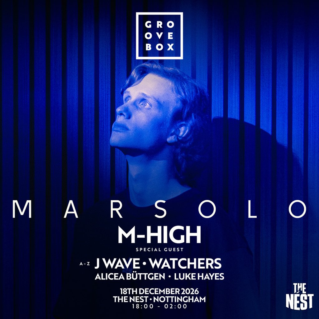 MARSOLO, M-HIGH, J WAVE + MORE| Groovebox, The Nest Nottingham