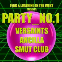 PARTY_NO.1 - VERSAINTS, Ancilla & Smut Club