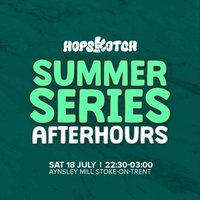 Hopskotch Summer Series II : Afterhours at Aynsley Mill 