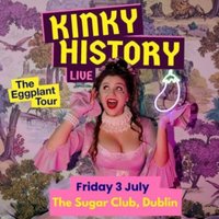 Kinky History Live: The Eggplant Tour at The Sugar Club