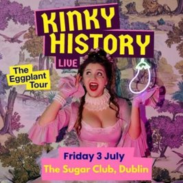 Kinky History Live: The Eggplant Tour