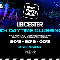 OVER 30's CLUB - Daytime Clubbing - Leicester - The Terrace
