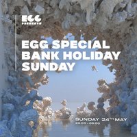 Egg LDN Pres: Bank Holiday Special