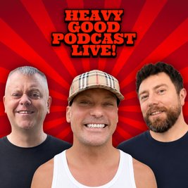 The Heavy Good Podcast Live!
