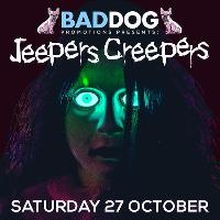 Bad Dog presents JEEPERS CREEPERS Bad Dog presents JEEPERS CREEPERS