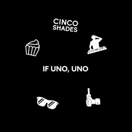 Cinco Shades: If Uno, Uno