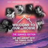 Welcome To Our House - The Summer Edition at The Tunnel Club