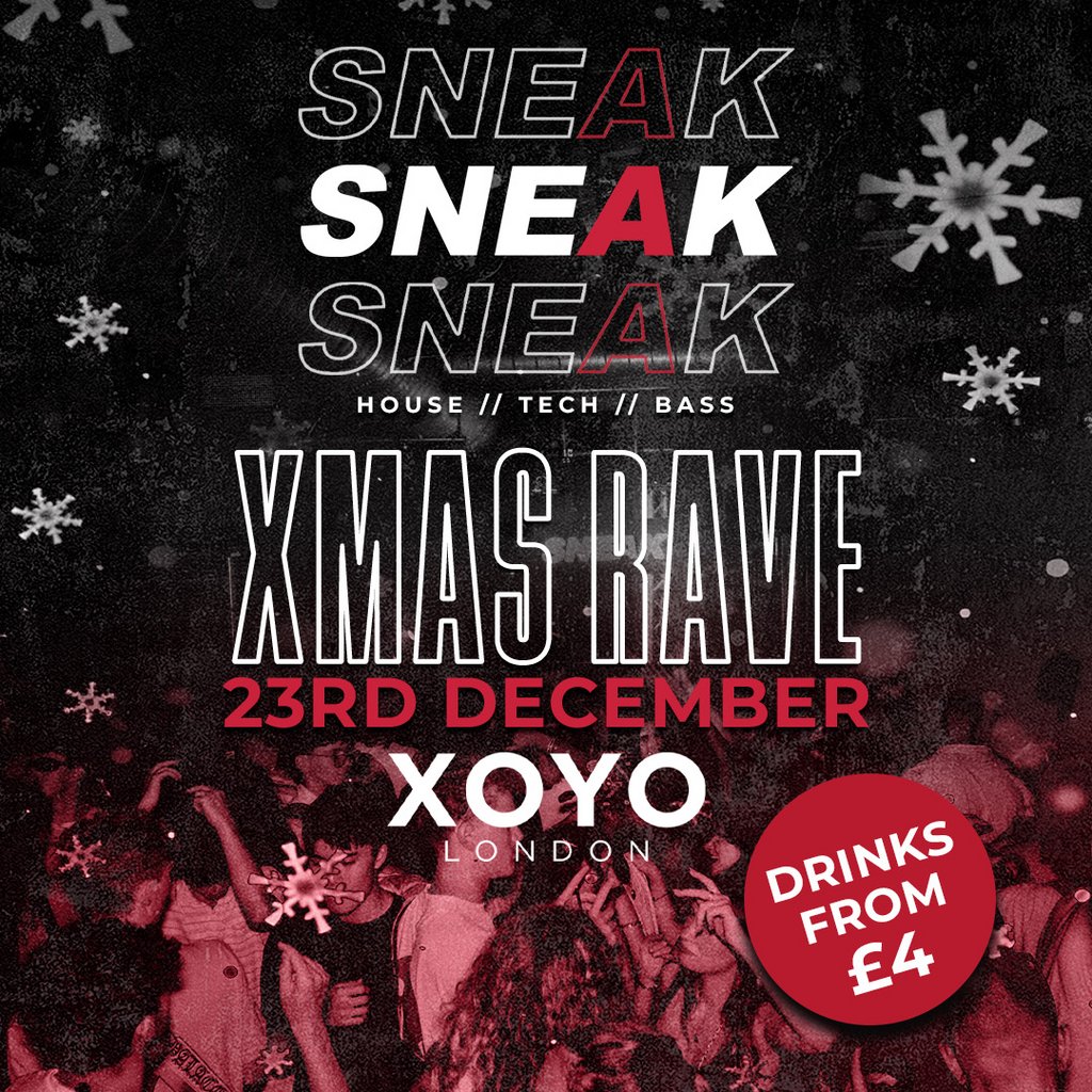 SNEAK XMAS RAVE @ XOYO London - Tuesday 23rd December