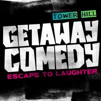 Getaway Comedy - TOWER HILL