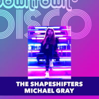 Downtown Disco W/ The Shapeshifters & Michael Gray Downtown Disco W/ The Shapeshifters & Michael Gray