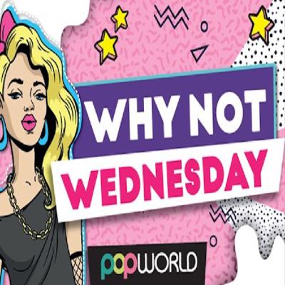 Why Not?!? Wednesday