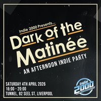 00s Indie Afternoon Party - Dark Of The MatinÃ©e (Liverpool)