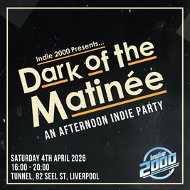 00s Indie Afternoon Party - Dark Of The Matinée (Liverpool)