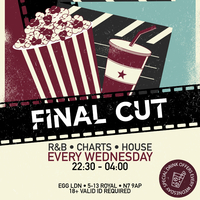 Final CUT Wednesdays - R&B, Charts, House and More at Egg London