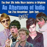An Afternoon of Indie: BRIGHTON (Over 30s Only), 3pm-7pm at dust