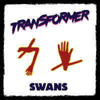 Transformer Events - Swans, The Fall + More