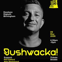 21st Century Icons present Bushwacka!! at Deadwax Digbeth