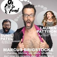 Marcus Brigstocke! Lauren Pattison! Sunil Patel! Oh So Funny!