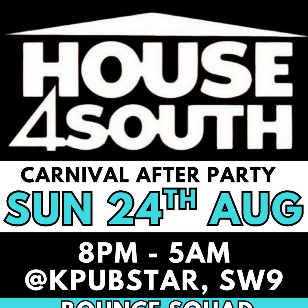 HOUSE4SOUTH FREE ENTRY CARNIVAL AFTER PARTY Sunday 24TH AUGUST