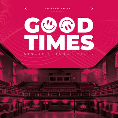 Twisted Smile presents... GOOD TIMES - The 90s Dance Party