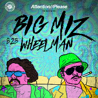Attention//Please Presents: Big Miz b2b Wheelman
