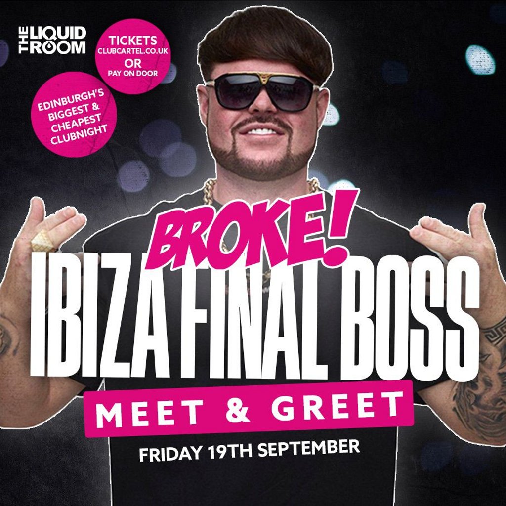 BROKE! Fridays | IBIZA FINAL BOSS MEET & GREET | THE LIQUID ROOM | The  Liquid Room Edinburgh Fri 19 September 2025