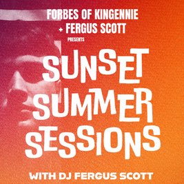 Forbes of Kingennie + Fergus Scott - SUNSET SUMMER SESSIONS