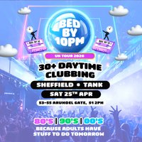Bed By 10pm Returns To Sheffield! at Tank Nightclub
