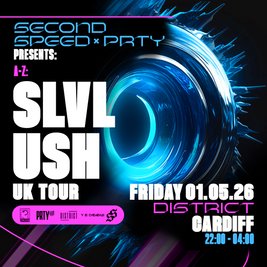 Second Speed x Prty: Slvl, Ush CARDIFF (UK TOUR)
