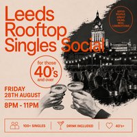 Leeds Rooftop Singles Social | 100+ Singles | Over 40s at The Rooftop Social