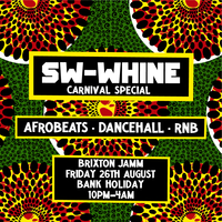 SW-WHINE: Afrobeats x Dancehall x RnB at Brixton Jamm