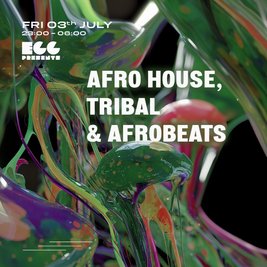 Egg LDN Pres: Afro House, Tribal & Afrobeats