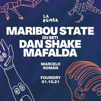 La Rumba: Maribou State (DJ Set), Dan Shake, Mafalda at Foundry
