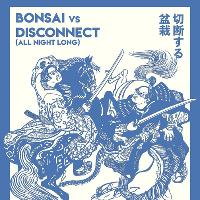 Bonsai vs Disconnect: Japanese Basement Party at Indigo Withington