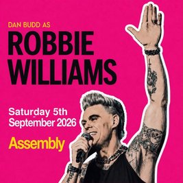 DAN BUDD AS ROBBIE WILLIAMS Saturday 5/09/26