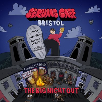 Serum's Gaff: Bristol - The Big Night Out
