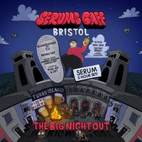 Serum's Gaff: Bristol - The Big Night Out at Electric Bristol