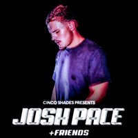 Cinco Shades: Josh Pace & Friends