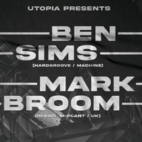 Utopia Presents Ben Sims + Mark Broom Utopia Presents Ben Sims + Mark Broom