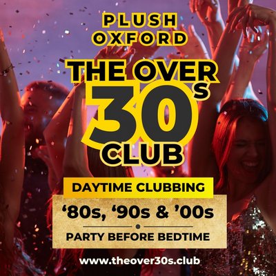 The Over 30s Club | Daytime Clubbing 80s & 90s | Plush - Oxford
