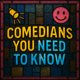 Comedians You Need To Know