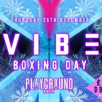 VIBE PRESENTS - BOXING DAY SPECIAL - 2.50 Drinks all night at Playground Nightclub