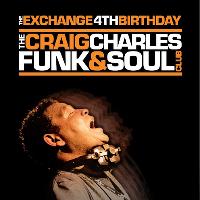 The Exchange 4th Birthday - Craig Charles Funk & Soul Club The Exchange 4th Birthday - Craig Charles Funk & Soul Club