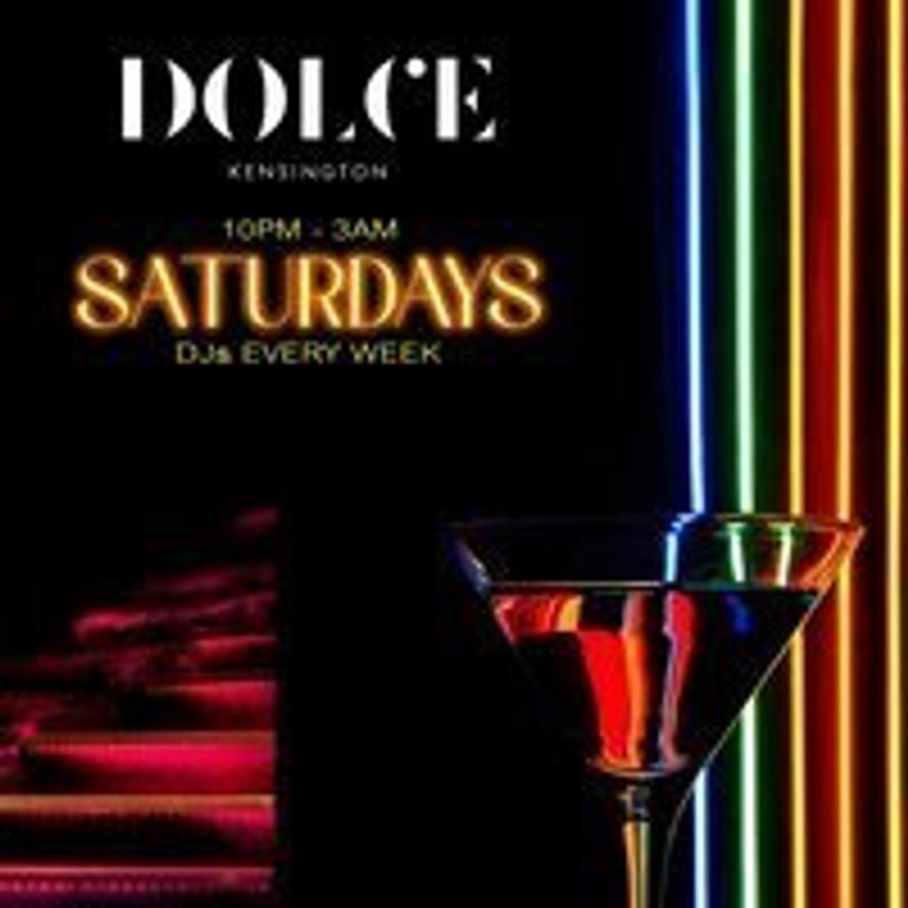 Saturdays @ Dolce Kensington - 19th July