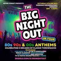 The BIG NIGHT OUT - 80s, 90 & 00s Dereham Memorial Hall