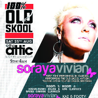 100% OLD SKOOL Presents.... Soraya Vivian at The Attic (above Walkabout)