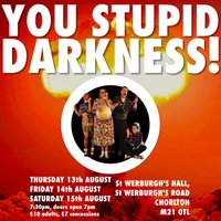 You Stupid Darkness! at St. Werburgh's Hall