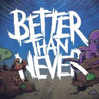 Better Than Never - The Final Show at O2 Academy 2 Oxford