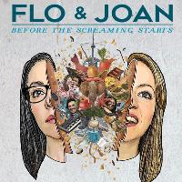 Flo & Joan - Before the Screaming Starts