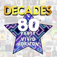 DECADES - 80's Party with 'Vivid Horizon' at The Ferry